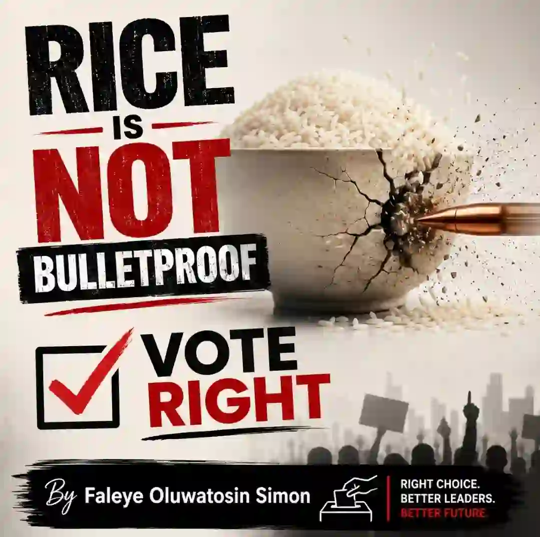 Rice Is Not Bulletproof: Why Nigerians Must Vote Beyond Stomach Infrastructure By Faleye Oluwatosin Simon